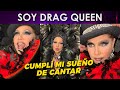 SOY DRAG QUEEN y Cumplí mi sueño de cantar | Maite TV