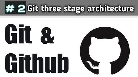 #2 Git three stage architecture || Git and Github course for absolute beginners