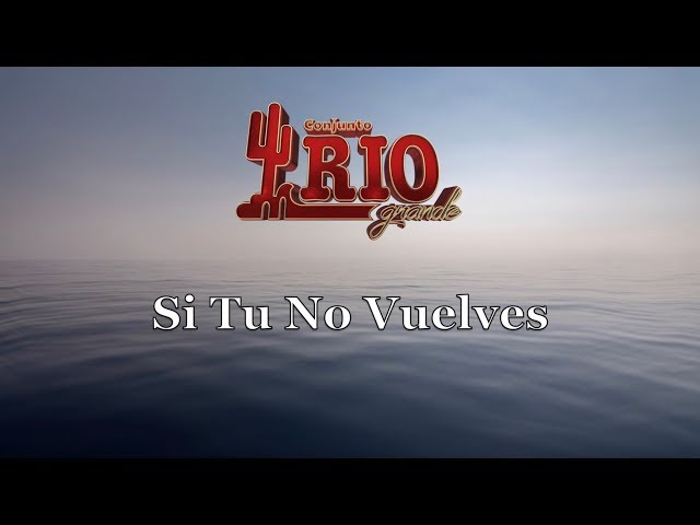 Conjunto Rio Grande - Si Tu No Vuelves