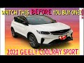 WATCH THIS BEFORE YOU BUY 2021 GEELY COOLRAY 🚘🚗Get ready to be surprised.