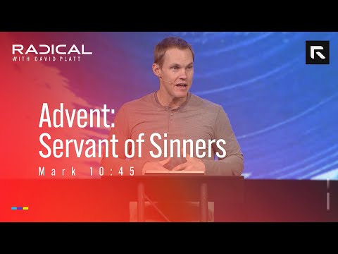 Advent: Servant of Sinners || David Platt