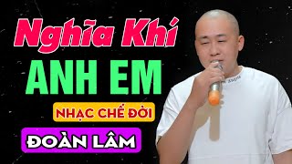 Nghĩa Khí Anh Em | Tiền Tài Lợi Danh Làm Mất Đi Bao Anh Em Người Thân | Nhạc Chế Đoàn Lâm