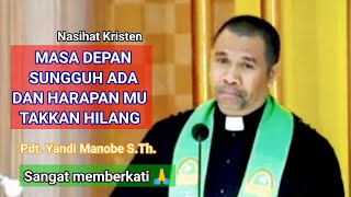 MASA DEPAN SUNGGUH ADA DAN HARAPAN TAKKAN HILANG_PDT. YANDI MANOBE S.TH_ KHOTBAH KRISTEN.