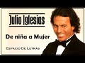 De niña a mujer - Julio Iglesias / letra - lyrics / Espacio de Letras