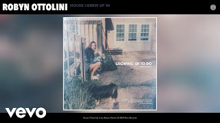 Video thumbnail of "Robyn Ottolini - House I Grew Up In (Official Audio)"