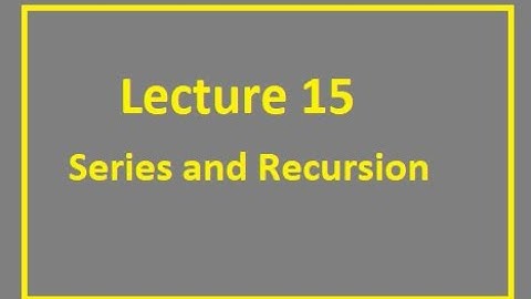 Video Lecture 15 Series and Recursion