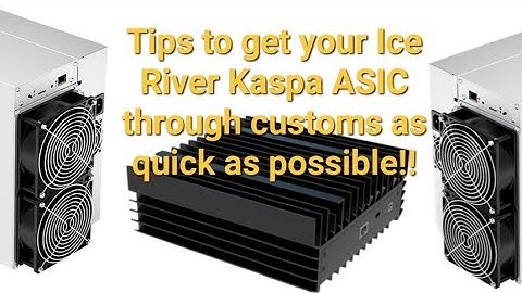 Quick simple tips to get your Ice River Kaspa ASIC KS0, KS1, or KS2 through customs faster!