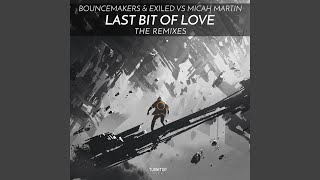 Last Bit Of Love (Dave Ruthwell & Mr. Sid Remix) - BounceMakers, Exiled & Micah Martin