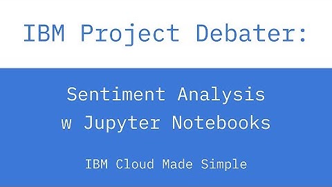 IBM Project Debater: Sentiment Analysis w Jupyter Notebooks