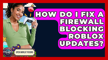 How Do I Fix A Firewall Blocking Roblox Updates? - Open World Tycoons