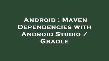 Android : Maven Dependencies with Android Studio / Gradle