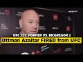 Dana White Addressing why Ottman was Kicked out of the UFC | UFC 257 | Ottman Azaitar Fired