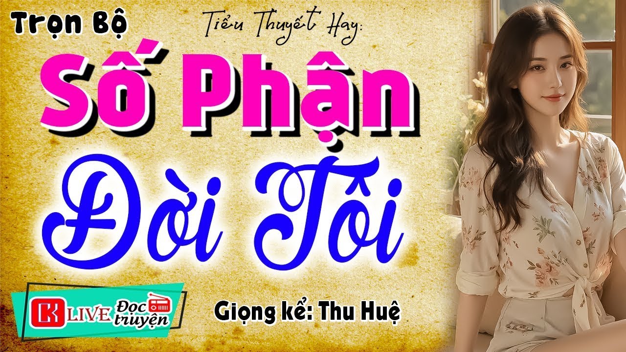 [NGHE KẺO TIẾC] Không nên bỏ lỡ truyện này - SỐ PHẬN ĐỜI TÔI - Truyện hay đến nhức người