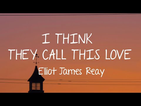 Elliot James Reay - I Think They Call This Love (Lyrics)