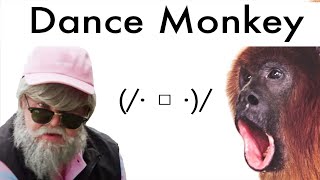 I used monkey sounds to remake dance monkey.