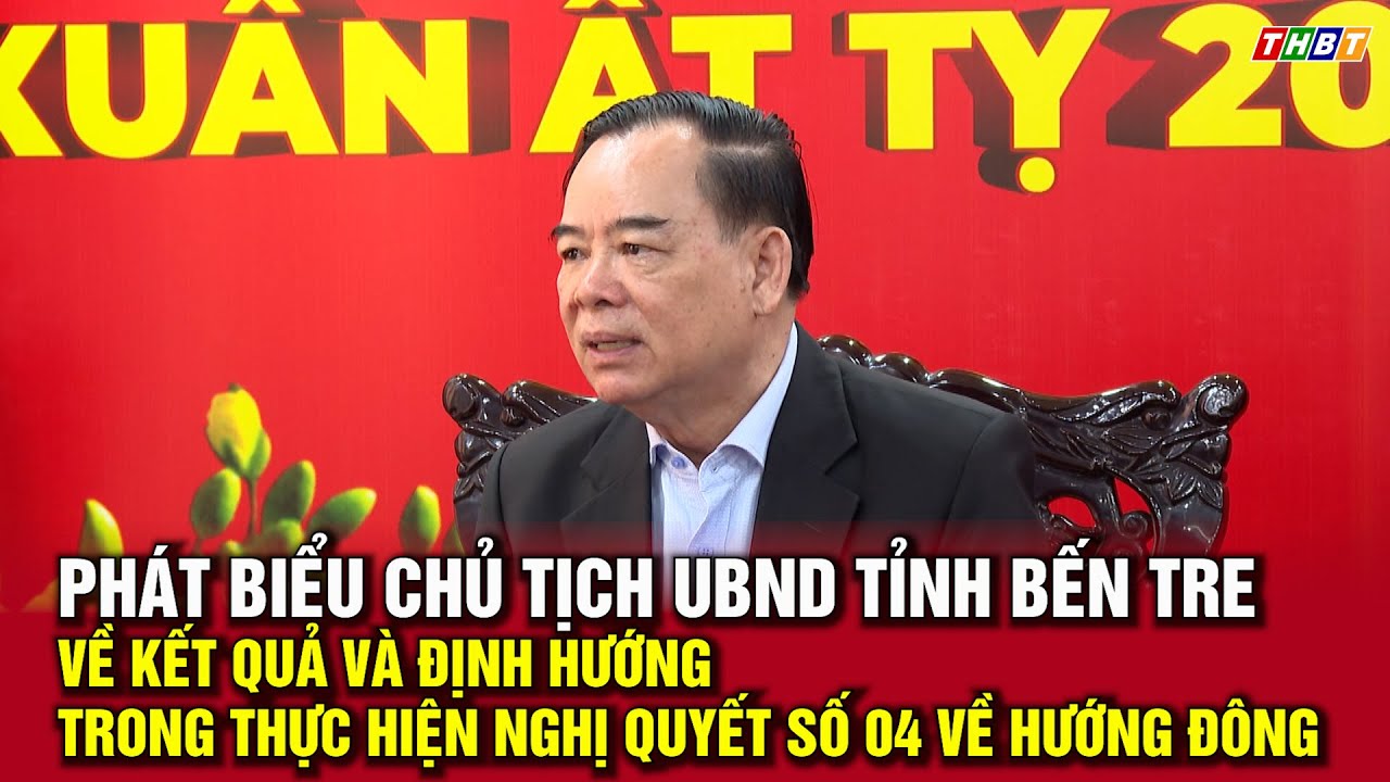 Phát biểu Chủ tịch UBND tỉnh Bến Tre về kết quả và định hướng trong thực hiện Nghị quyết số 04