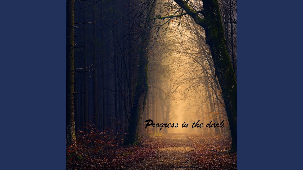 Progress in the dark - YouTube