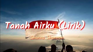 Tanah Airku - Shanna Shannon (Lirik)