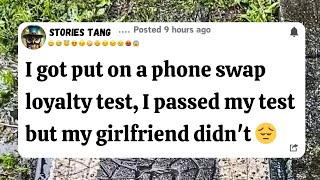 I got put on a phone swap loyalty test, I passed my test but my girlfriend didn't 😔