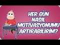 Her Gün Ders Çalışma Motivasyonumu Nasıl Artırabilirim?