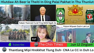 Jun 12 Zing:Thantlang Mipi Hrekkhat Tlun Duh-CNA le CC cun duh lo, Hlutdaw ah Beer le Theiti(အချို
