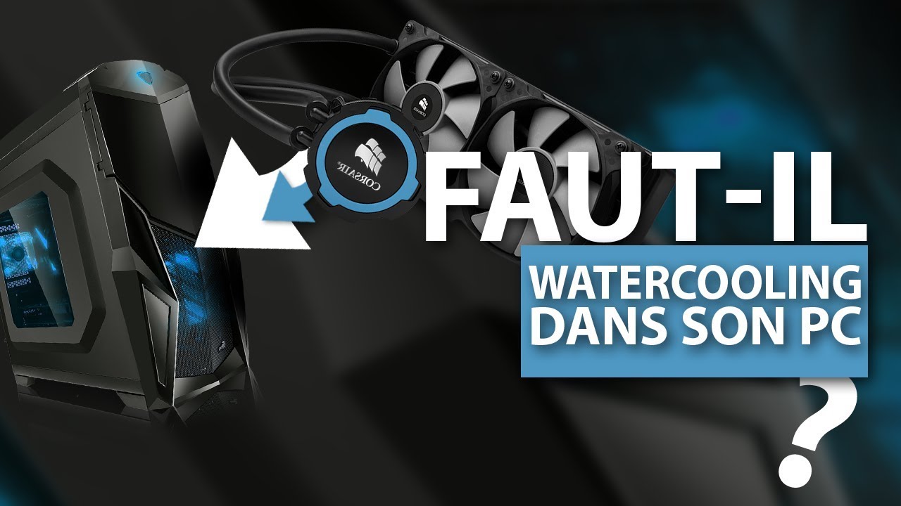 FautIl Avoir Un Watercooling Dans Son Pc ? YouTube
