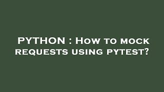 PYTHON : How to mock requests using pytest?