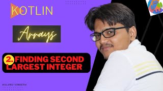 2. Finding Second Largest Element | Kotlin | Arrays | Data Structures And Algorithms