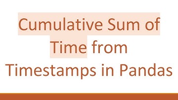Cumulative Sum of Time from Timestamps in Pandas