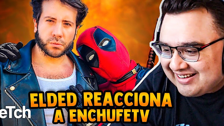 ELDED REACCIONA A DEADPOOL Y WOLVERINE DE ENCHUFETV