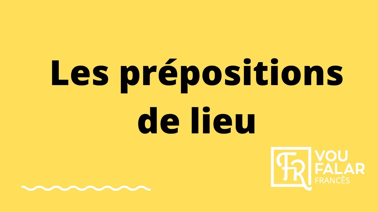 AS PREPOSIÇÕES "DE LUGAR" EM FRANCÊS - LES PRÉPOSITIONS " DE LIEU " EN