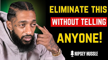 10 Things to Eliminate from Your Life Without Telling Anyone | NIPSEY HUSSLE