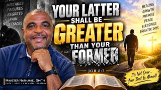 YOUR LATTER SHALL BE GREATER THAN YOUR FORMER | Your Best Days Are Still Ahead!