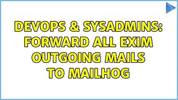 DevOps & SysAdmins: Forward all exim outgoing mails to mailhog