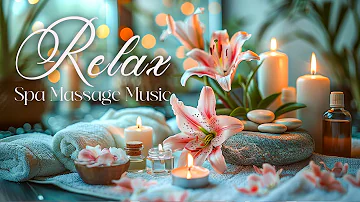 Beautiful Spa Music - Spa Massage Music Relaxation - Music for Meditation, Yoga, Zen, Healing