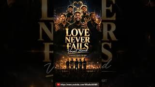 🎤 LOVE NEVER FAILS (Vocal Bond) | 100% Strictly A Cappella &amp; Vocal Percussion (Official Audio) 🎶 👑 ✨
