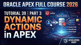 Oracle APEX Full Course 2026 - Tutorial 39 | Part 3 - Dynamic Actions in Apex #developersdiary