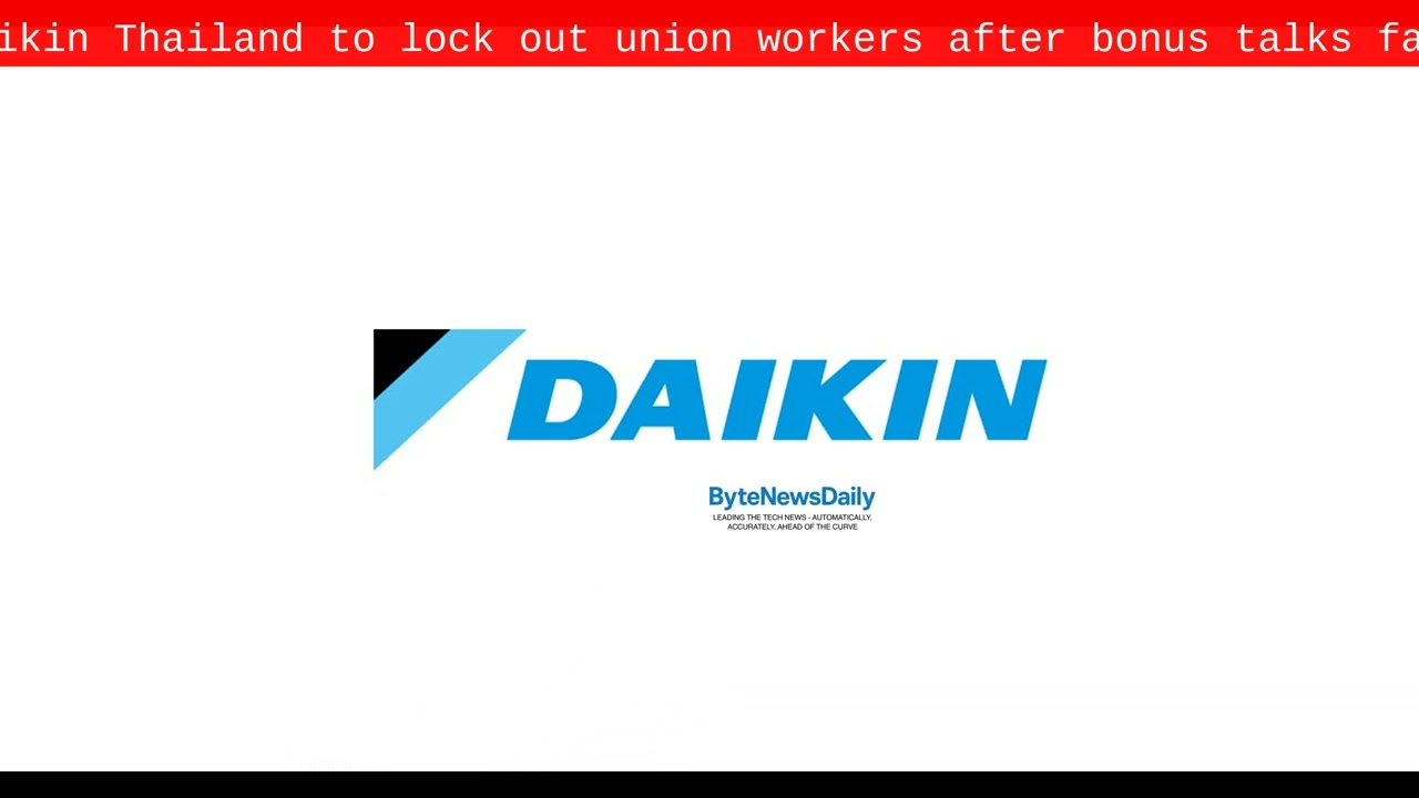 Daikin Thailand to lock out union workers after bonus talks fail - Byte News Daily