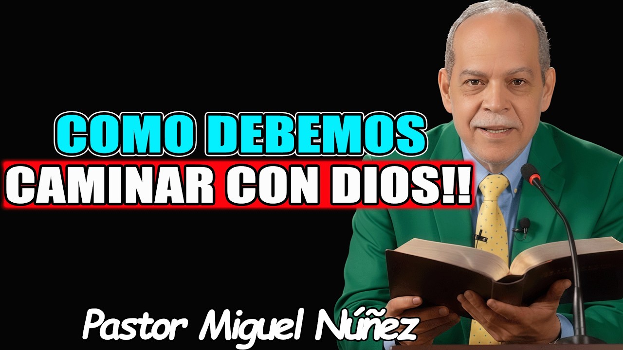 COMO DEBEMOS CAMINAR CON DIOS!! - Pastor Miguel Nuñez 2026