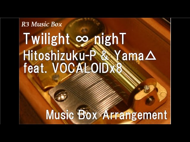 Twilight ∞ nighT/Hitoshizuku-P & Yama△ feat. VOCALOIDx8