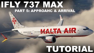 IFLY Boeing 737 Max Tutorial MSFS2020 PART 5: APPROACH & ARRIVAL
