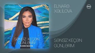 Elnarə Xəlilova — Sənsiz Keçən Günlərim (Rəsmi Audio)