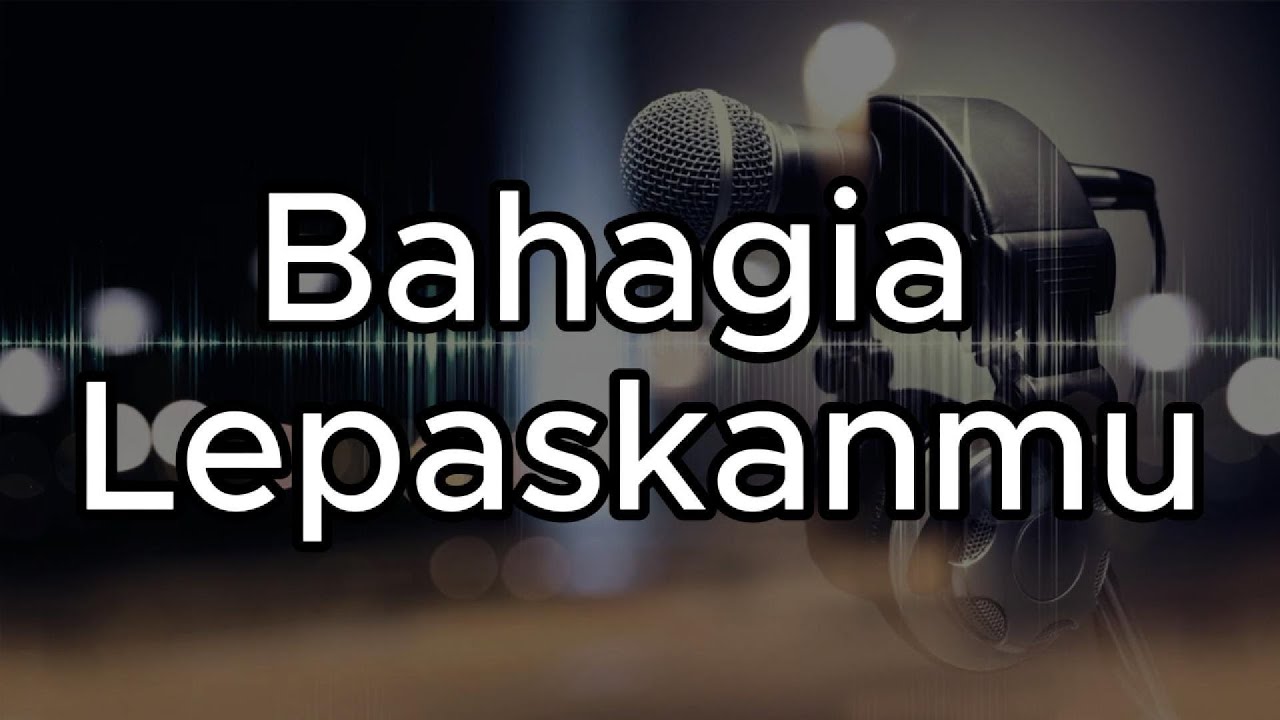 Bahagia Lepaskanmu - Hady Maziz