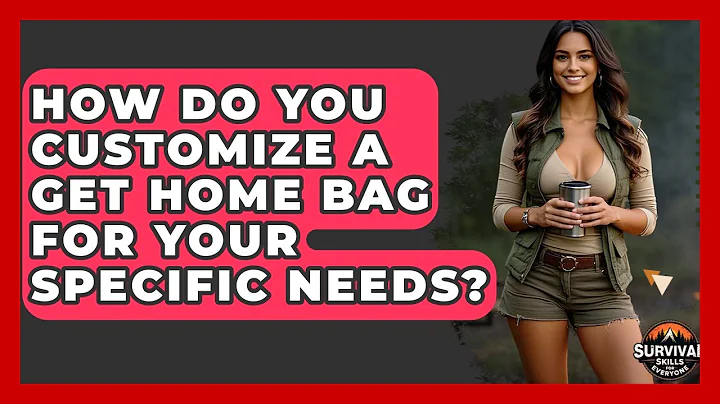 How Do You Customize A Get Home Bag For Your Specific Needs? - Survival Skills for Everyone