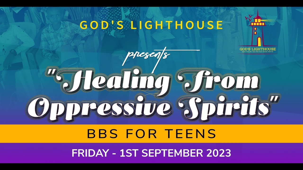 Fri. Sept. 01 2023 ~ BBS for Teens: Healing From Oppressive Spirits || Ita Udoh || God's Lighthouse
