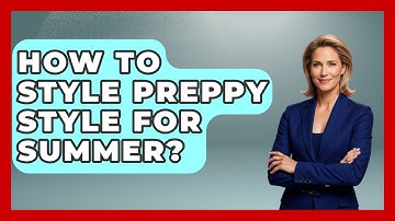 How To Style Preppy Style For Summer? - The Sharp Dressed Gent