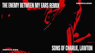 Sons Of Charlie - The Enemy Between My Ears (LAWTON Lick) [No Mercy]