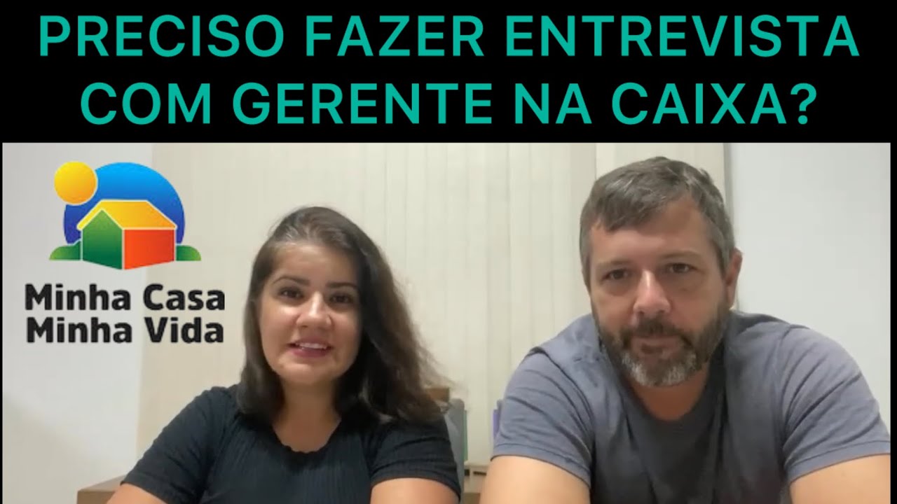MCMV Precisa Fazer Entrevista Com Gerente Caixa? Minha Casa Minha Vida ...