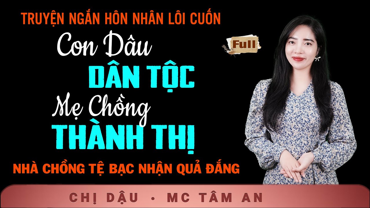 [GAY CẤN] Truyện Ngắn Hay - Con Dâu Dân Tộc Mẹ Chồng Thành Thị - Nghe Tâm An kể truyện đời kịch tính