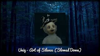 Uniq  Art Of Silence slowed Down